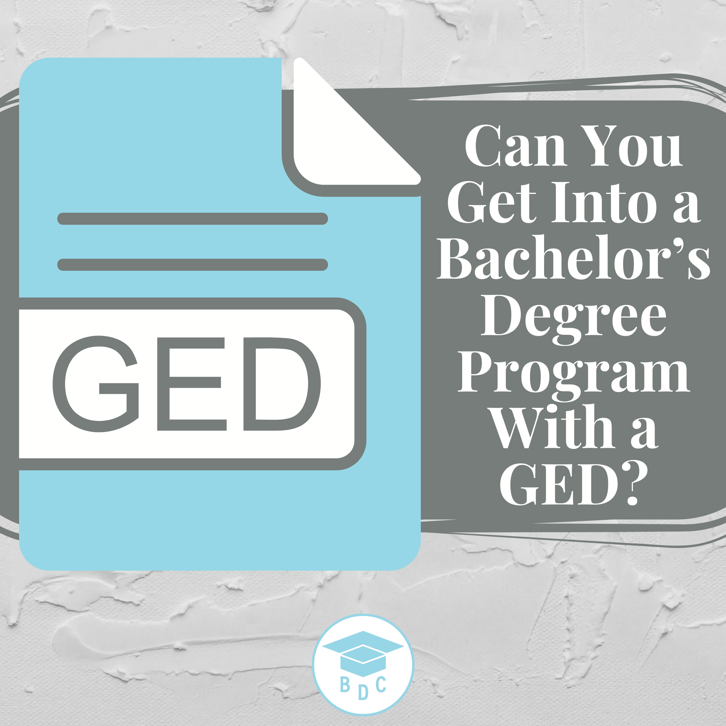 Can You Get Into a Bachelor’s Degree Program With a GED?